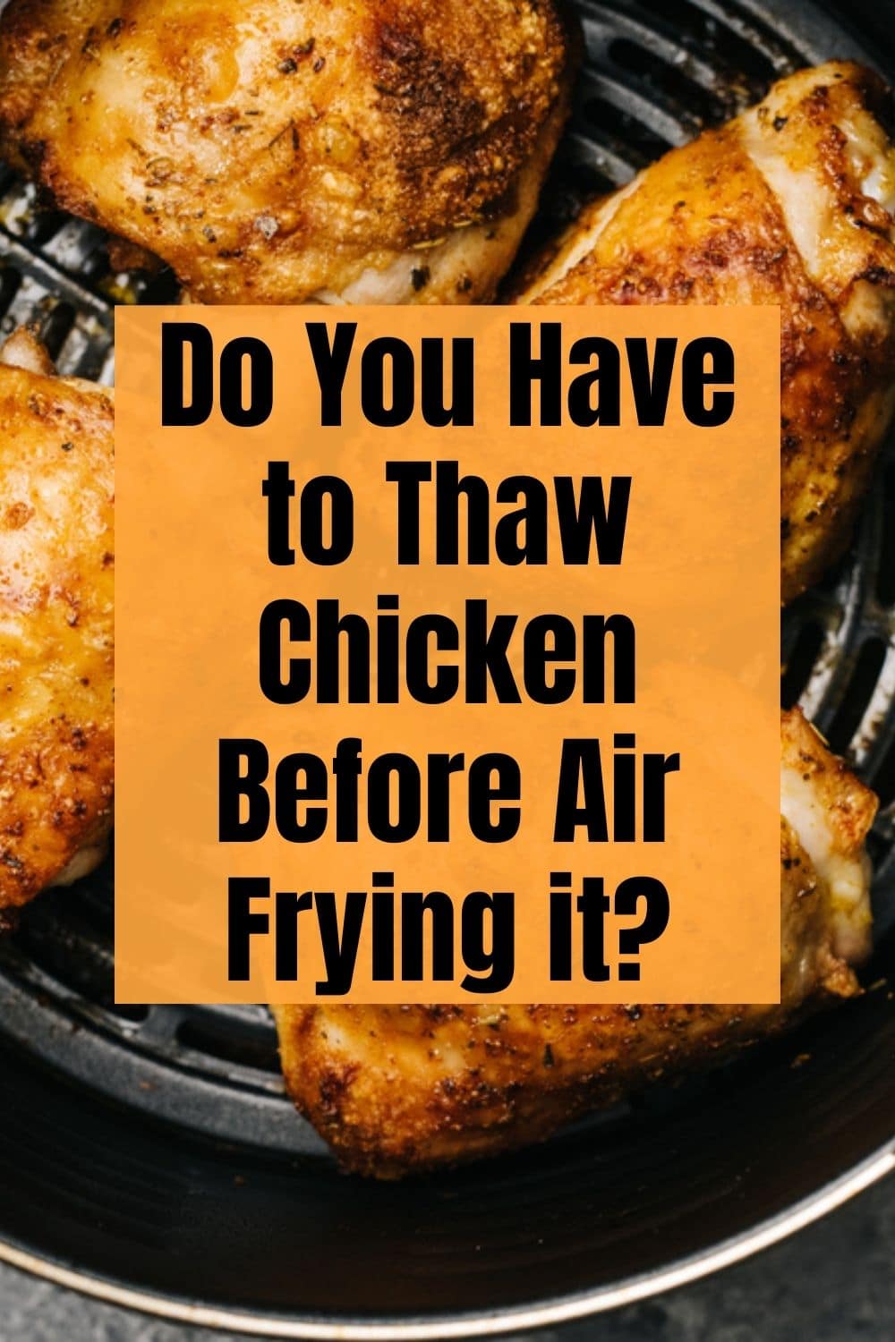 Do You Have to Thaw Chicken Before Air Frying?